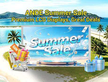 ANDE Summer Sale: Premium LCD Displays, Great Deals
